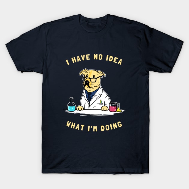 I Have No Idea What I'm Doing T-Shirt by dumbshirts